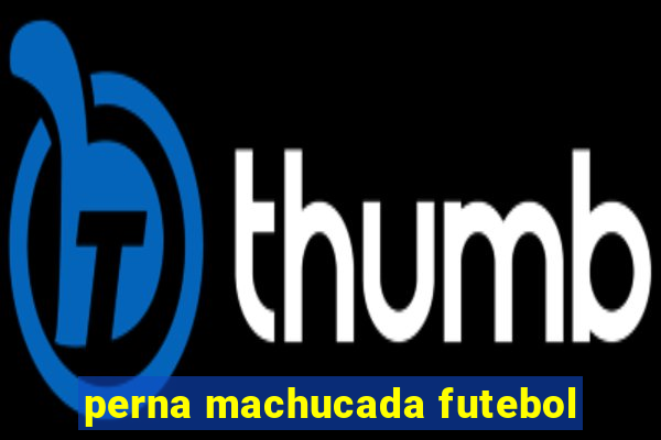 perna machucada futebol